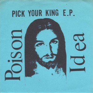 <i>Pick Your King</i> 1983 EP by Poison Idea