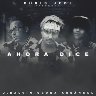 <span class="mw-page-title-main">Ahora Dice</span> 2017 single by Chris Jedi, J Balvin and Ozuna