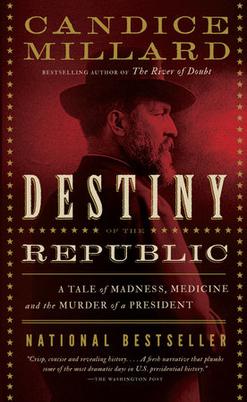 <i>Destiny of the Republic</i> Book by Candice Millard