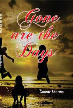 <i>Gone Are the Days</i> (novel) Novel by Gaurav Sharma