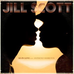 So in Love (Jill Scott song) 2011 single by Jill Scott featuring Anthony Hamilton