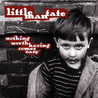 <i>Nothing Worth Having Comes Easy</i> 2008 studio album by Little Man Tate