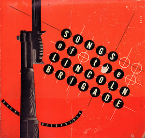 <i>Songs of the Lincoln Brigade</i> 1940 studio album by Baldwin Butch Hawes, Bess Lomax Hawes, Pete Seeger, Tom Glazer.