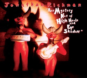 <i>Her Mystery Not of High Heels and Eye Shadow</i> 2001 studio album by Jonathan Richman