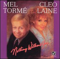 <i>Nothing Without You</i> (Mel Tormé and Cleo Laine album) 1992 studio album by Mel Tormé and Cleo Laine