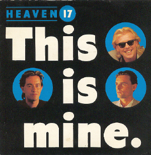 This Is Mine 1984 single by Heaven 17