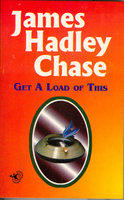 Get a Load of This is a 1942 book by British writer James Hadley Chase. Unlike most of his other books, it is not a single story throughout, but a collection of 14 different short stories. The stories are not inter related, and most have twisted endings.