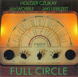<i>Full Circle</i> (Holger Czukay, Jah Wobble and Jaki Liebezeit album) album by Holger Czukay, Jah Wobble and Jaki Liebezeit