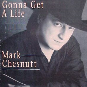 Gonna Get a Life 1995 single by Mark Chesnutt