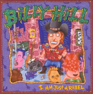 <i>I Am Just a Rebel</i> 1989 studio album by Billy Hill