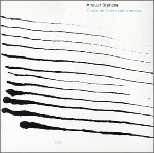 <i>Conte de lincroyable amour</i> 1992 studio album by Anouar Brahem