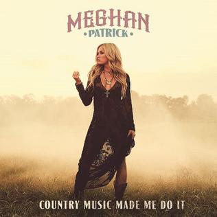 <i>Country Music Made Me Do It</i> 2018 studio album by Meghan Patrick