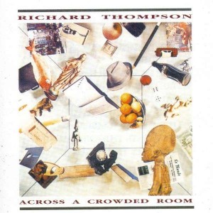 <i>Across a Crowded Room</i> 1985 studio album by Richard Thompson