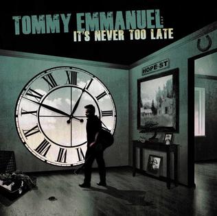 It's Never Too late by Tommy Emmanuel.jpg