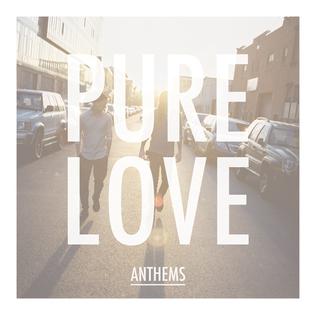 <i>Anthems</i> (Pure Love album) 2013 studio album by Pure Love