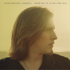 <i>Growing Up Is Getting Old</i> (album) 2009 studio album by Jason Michael Carroll