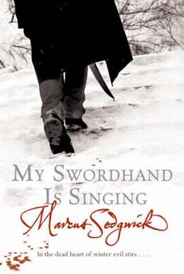 <i>My Swordhand Is Singing</i> 2006 novel by Marcus Sedgwick