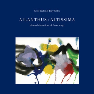 <i>Ailanthus/Altissima: Bilateral Dimensions of 2 Root Songs</i> 2010 live album by Cecil Taylor and Tony Oxley