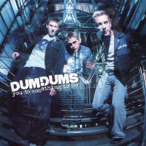 You Do Something to Me (Dum Dums song) 2000 single by Dum Dums