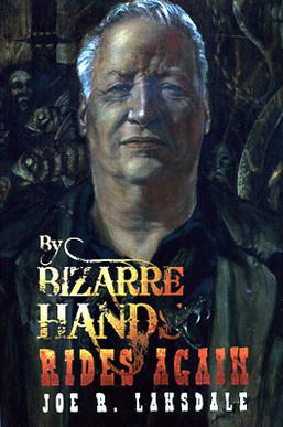 <i>By Bizarre Hands Rides Again</i> Collection of stories by Joe R. Lansdale