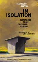 <i>In Isolation: Dispatches from Occupied Donbas</i> Work about life in occupied Ukraine