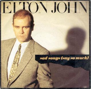 Sad Songs (Say So Much) 1984 single by Elton John