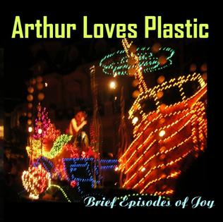 <i>Brief Episodes of Joy</i> 2008 studio album by Arthur Loves Plastic