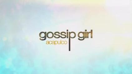 Gossip Girl Acapulco¨ ¡En septiembre por UniMás!