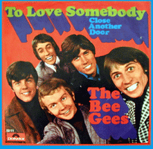 To Love Somebody (song) 1967 single by Bee Gees