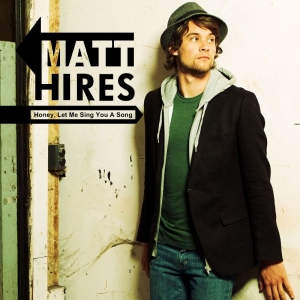 Honey, Let Me Sing You a Song 2009 single by Matt Hires