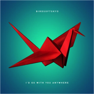 Id Go with You Anywhere 2015 single by Birds of Tokyo