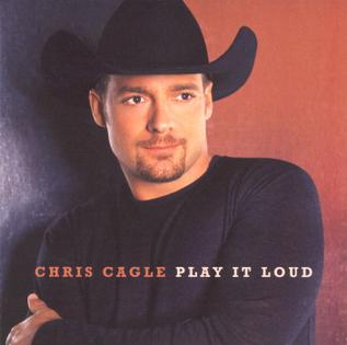 <i>Play It Loud</i> (Chris Cagle album) 2000 studio album by Chris Cagle