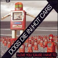 <span class="mw-page-title-main">I Love You 'Cause I Have To</span> 2003 single by Dogs Die in Hot Cars