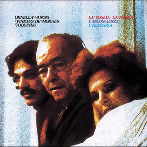 <i>La voglia, la pazzia, lincoscienza, lallegria</i> 1976 studio album by Ornella Vanoni, Vinicius de Moraes and Toquinho