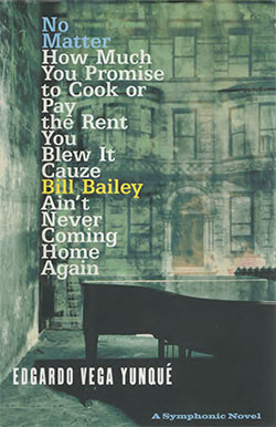 <i>No Matter How Much You Promise to Cook or Pay the Rent You Blew It Cauze Bill Bailey Aint Never Coming Home Again</i> 2003 book by Edgardo Vega Yunqué