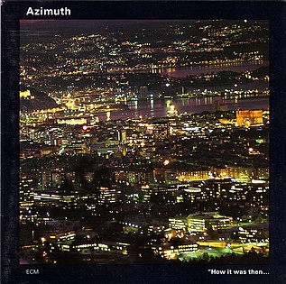 <i>How It Was Then... Never Again</i> 1995 studio album by Azimuth