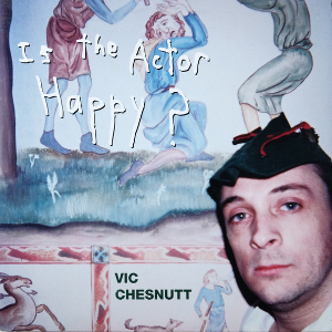 <i>Is the Actor Happy?</i> 1995 studio album by Vic Chesnutt