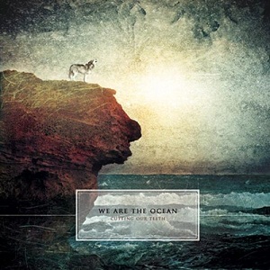 <i>Cutting Our Teeth</i> 2010 studio album by We Are the Ocean