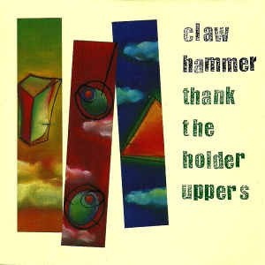 <i>Thank the Holder Uppers</i> 1995 studio album by Claw Hammer