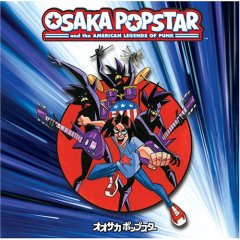 <i>Osaka Popstar and the American Legends of Punk</i> 2006 studio album by Osaka Popstar