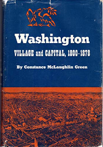 <i>Washington: Village and Capital, 1800–1878</i> 1962 book by Constance McLaughlin Green