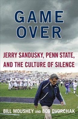 <i>Game Over: Jerry Sandusky, Penn State, and the Culture of Silence</i>