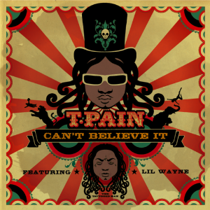 Cant Believe It (T-Pain song) 2008 single by T-Pain featuring Lil Wayne