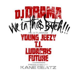 We in This Bitch 2012 single by Ludacris, T.I., Jeezy, DJ Drama, Future