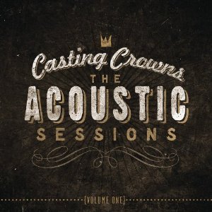<i>The Acoustic Sessions: Volume One</i> 2013 studio album by Casting Crowns