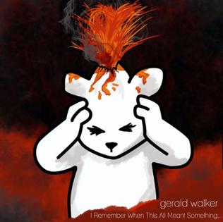 <i>I Remember When This All Meant Something...</i> 2010 mixtape by Gerald Walker