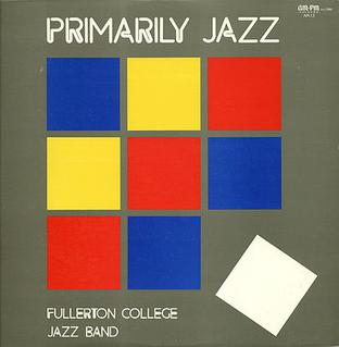 <i>Primarily Jazz</i> 1984 studio album by the, Fullerton College Jazz Band