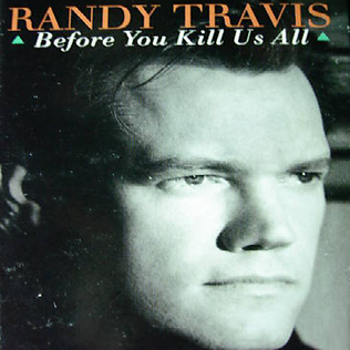 <span class="mw-page-title-main">Before You Kill Us All</span> 1994 single by Randy Travis