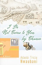 <i>I Do Not Come To You By Chance</i> 2009 novel Adaobi Tricia Nwaubani