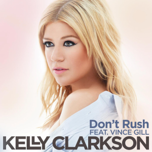 Dont Rush (Kelly Clarkson song) 2012 single by Kelly Clarkson featuring Vince Gill